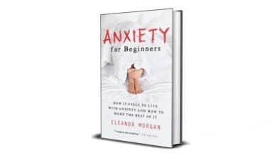 Anxiety for Beginners by Eleanor Morgan